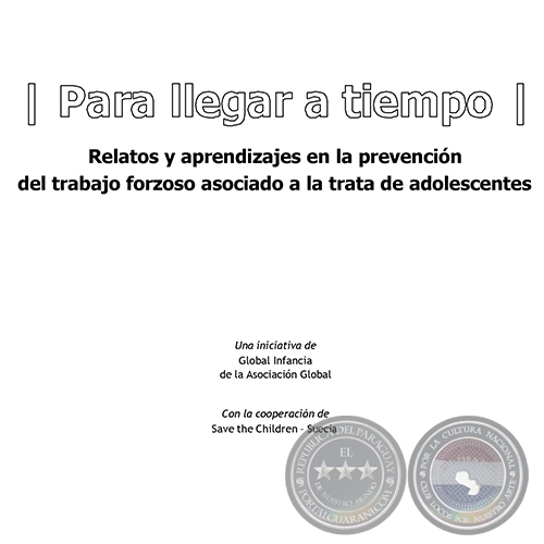PARA LLEGAR A TIEMPO - Relatos y aprendizajes en la prevención del trabajo forzoso asociado a la trata de adolescentes -  Asunción 2008