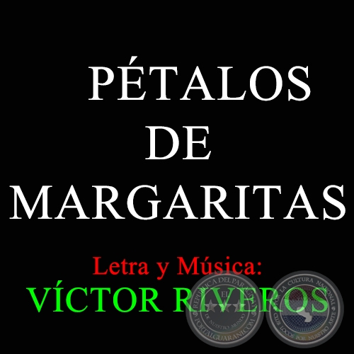 PÉTALOS DE MARGARITAS - Letra y Música: VÍCTOR RIVEROS