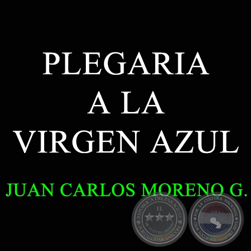 PLEGARIA A LA VIRGEN AZUL - Autor: JUAN CARLOS MORENO GONZLEZ