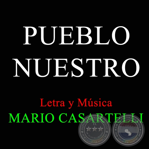 PUEBLO NUESTRO - Letra y Música de MARIO CASARTELLI