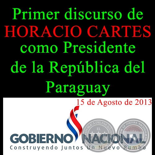 PRIMER DISCURSO DE HORACIO CARTES COMO PRESIDENTE DE LA REPÚBLICA DEL PARAGUAY