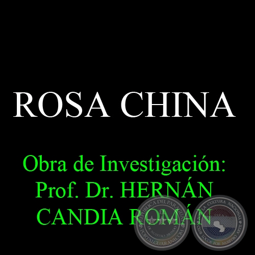 ROSA CHINA - Obra de Investigación: Prof. Dr. HERNÁN CANDIA ROMÁN