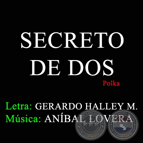 SECRETO DE DOS - Letra de GERARDO HALLEY MORA 