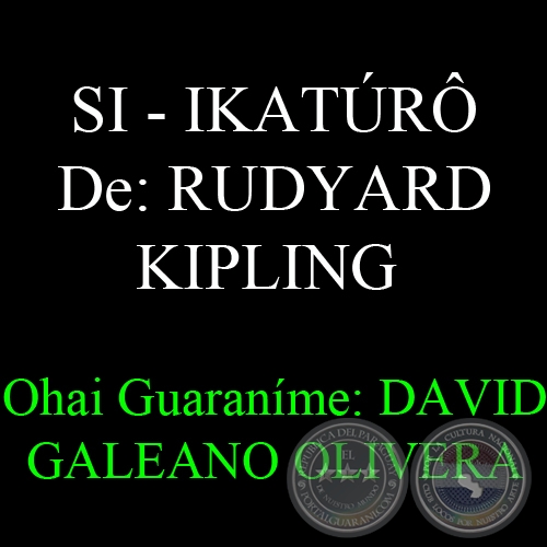 SI - IKATR - De: RUDYARD KIPLING -  Ohai Guaranme: DAVID GALEANO OLIVERA