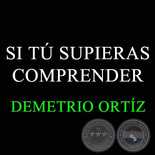 SI TÚ SUPIERAS COMPRENDER - DEMETRIO ORTÍZ