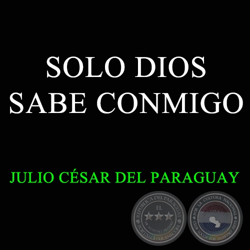 SOLO DIOS SABE CONMIGO - JULIO CÉSAR DEL PARAGUAY