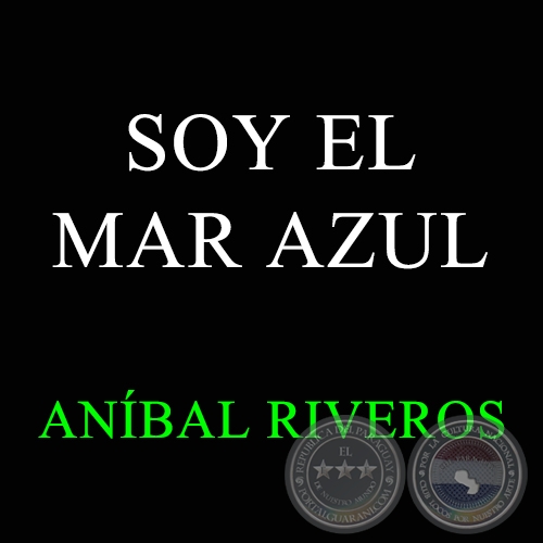 SOY EL MAR AZUL - Guarania de ANBAL RIVEROS