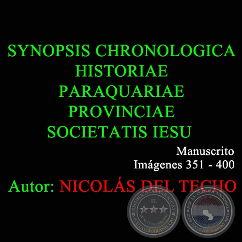 SYNOPSIS CHRONOLOGICA HISTORIAE PARAQUARIAE PROVINCIAE SOCIETATIS IESU - 351 a 400 - NICOLÁS DEL TECHO