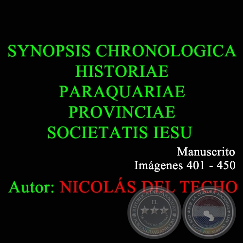 SYNOPSIS CHRONOLOGICA HISTORIAE PARAQUARIAE PROVINCIAE SOCIETATIS IESU - 401 a 450 - NICOLÁS DEL TECHO