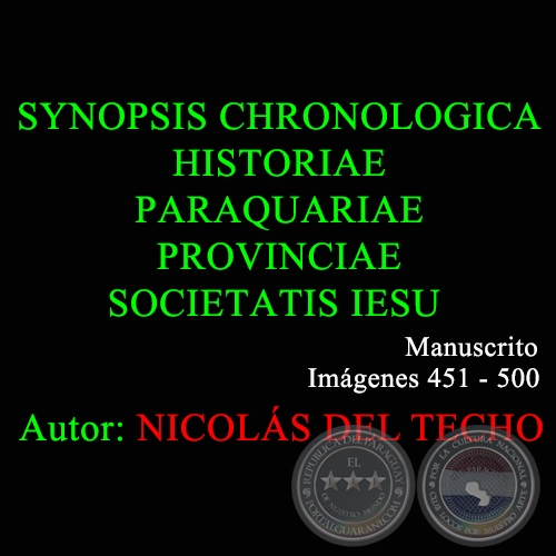 SYNOPSIS CHRONOLOGICA HISTORIAE PARAQUARIAE PROVINCIAE SOCIETATIS IESU - 451 a 500 - NICOLÁS DEL TECHO