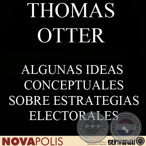 MIRAR HACIA DELANTE Y RAZONAR HACIA ATRÁS. ALGUNAS IDEAS CONCEPTUALES SOBRE ESTRATEGIAS ELECTORALES (THOMAS OTTER)