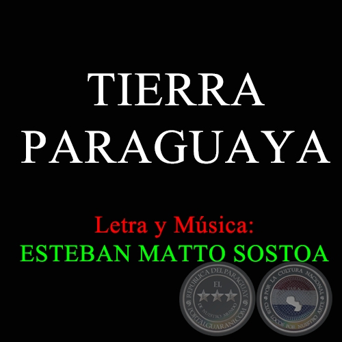 TIERRA PARAGUAYA - Letra y Música de ESTEBAN MATTO SOSTOA