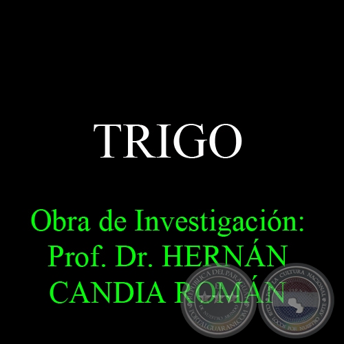 TRIGO - Obra de Investigación: Prof. Dr. HERNÁN CANDIA ROMÁN