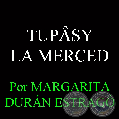 TUPÂSY LA MERCED - Por MARGARITA DURÁN ESTRAGÓ