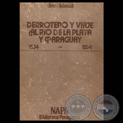 DERROTERO Y VIAJE AL RO DE LA PLATA Y PARAGUAY - ULRICO SCHMIDL - Edicin dirigida y prologada por ROBERTO QUEVEDO - Ao 1983