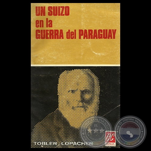 UN SUIZO EN LA GUERRA DEL PARAGUAY - Traducción y nota preliminar de ARTURO NAGY y FRANCISCO PÉREZ-MARICEVICH