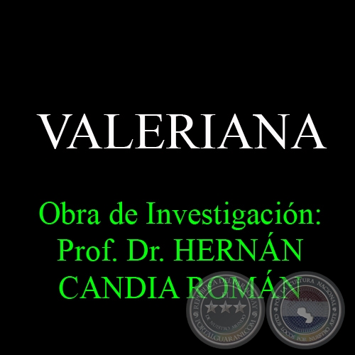 VALERIANA - Obra de Investigación:Prof. Dr. HERNÁN CANDIA ROMÁN