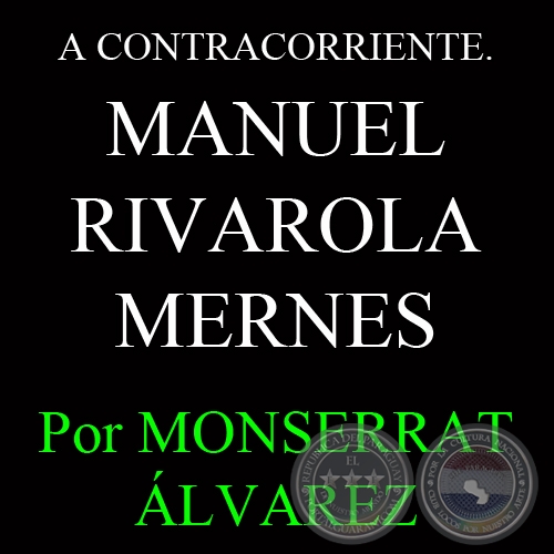 A CONTRACORRIENTE. MANUEL RIVAROLA MERNES - Por MONSERRAT ÁLVAREZ - Domingo, 25 de Agosto del 2013