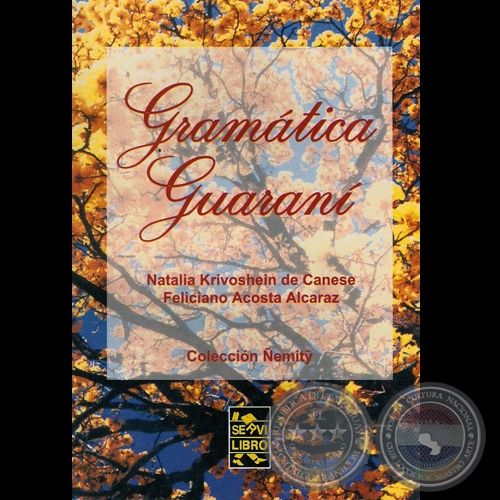 GRAMTICA GUARAN, 2007 - Por  NATALIA KRIVOSHEIN DE CANESE y FELICIANO ACOSTA ALCARAZ