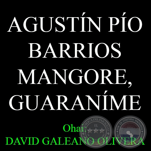 AGUSTÍN PÍO BARRIOS – MANGORE, GUARANÍME - Ohai: DAVID GALEANO OLIVERA