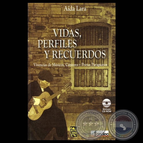 VIDAS, PERFILES Y RECUERDOS - VIVENCIAS DE MÚSICOS, CANTORES Y POETAS PARAGUAYOS  (TOMO I) - Por AÍDA LARA - Año 2006