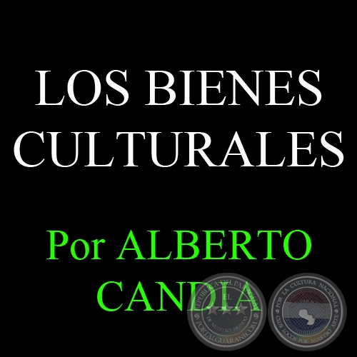 LOS BIENES CULTURALES - Por ALBERTO CANDIA