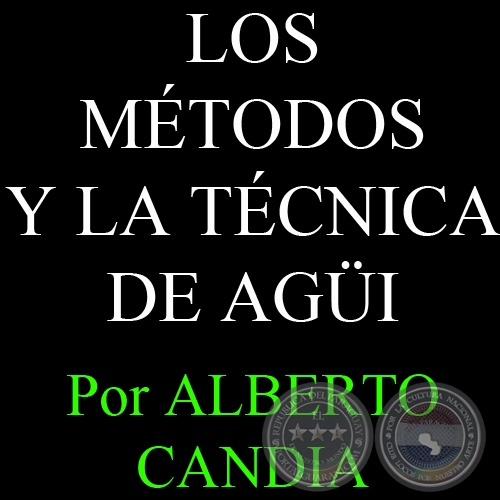 LOS MÉTODOS Y LA TÉCNICA DE AGÜI (11/05/2007) - Por ALBERTO CANDIA