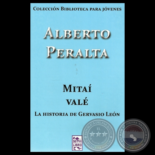 MITAÍ VALLE - LA HISTORIA DE GERVASIO LEÓN, 2012 - Narrativa de ALBERTO PERALTA