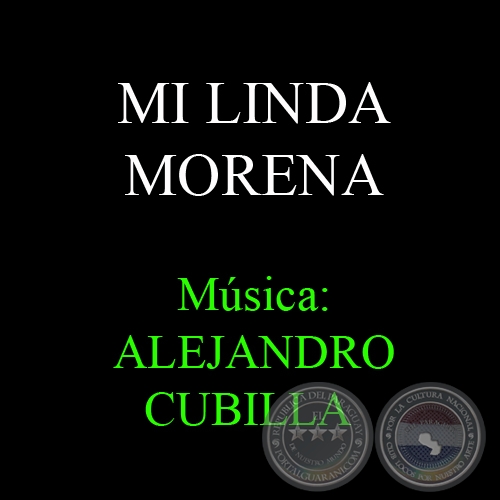 MI LINDA MORENA - Música: ALEJANDRO CUBILLA