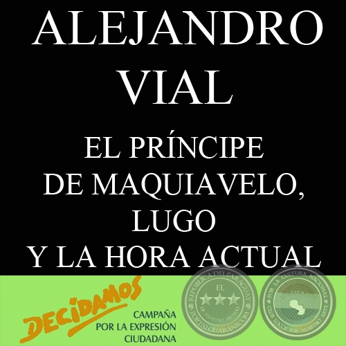 EL PRÍNCIPE DE MAQUIAVELO, LUGO Y LA HORA ACTUAL - Por ALEJANDRO VIAL