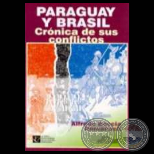 PARAGUAY Y BRASIL, CRÓNICAS DE SUS CONFLICTOS - Autor: ALFREDO BOCCIA ROMAÑACH - Año 2000