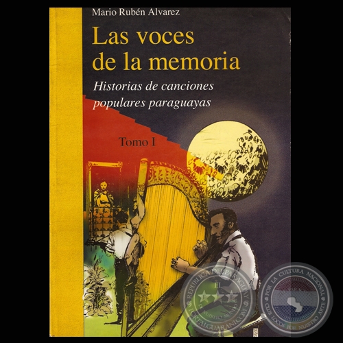 LAS VOCES DE LA MEMORIA, TOMO I - HISTORIAS DE CANCIONES POPULARES PARAGUAYAS - Por MARIO RUBN LVAREZ - Ao 2003