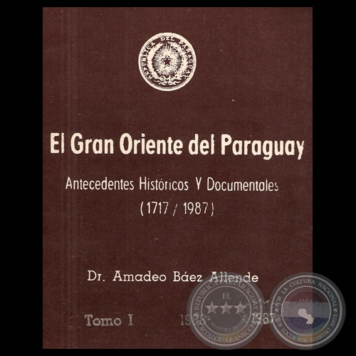 EL GRAN ORIENTE DEL PARAGUAY - ANTECEDENTES HISTÓRICO Y DOCUMENTOS (1717/1987) - (Dr. AMADEO BÁEZ ALLENDE)