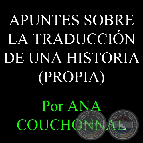 RECORDAR, REPETIR, REELABORAR. APUNTES SOBRE LA TRADUCCIÓN DE UNA HISTORIA (PROPIA) - Por ANA COUCHONNAL - Año 2010