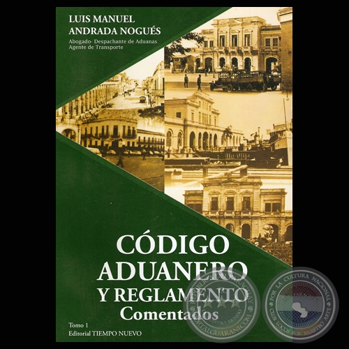  CÓDIGO ADUANERO Y REGLAMENTO - Autor: LUIS MANUEL ANDRADA NOGUÉS - Año 2009