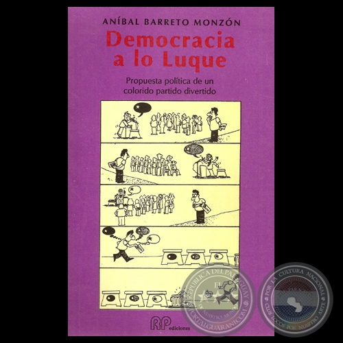 DEMOCRACIA A LO LUQUE - PROPUESTA POLÍTICA DE UN COLORIDO PARTIDO DIVERTIDO - Por ANÍBAL BARRETO MONZÓN - Año 1990