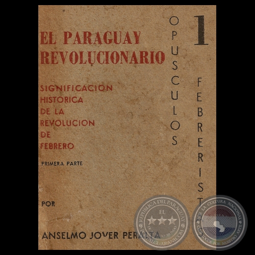 EL PARAGUAY REVOLUCIONARIO (I) - SIGNIFICACIÓN HISTÓRICA DE LA REVOLUCIÓN DE FEBRERO - Por ANSELMO JOVER PERALTA 