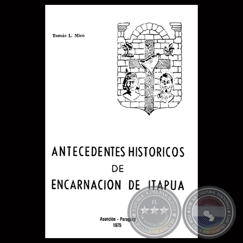 ANTECEDENTES HISTÓRICOS DE ENCARNACIÓN DE ITAPUA - Por TOMÁS L. MICO - Año 1975