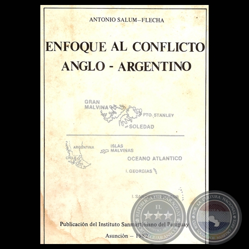 ENFOQUE AL CONFLICTO ANGLO-ARGENTINO, 1982 - Por ANTONIO SALUM-FLECHA