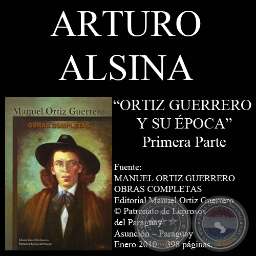 ORTIZ GUERRERO Y SU POCA - 1 PARTE (Autor de ARTURO ALSINA)