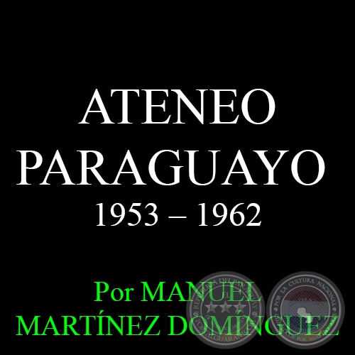 ATENEO PARAGUAYO - OCTAVA DÉCADA: 1953 – 1962 - Por MANUEL MARTÍNEZ DOMÍNGUEZ