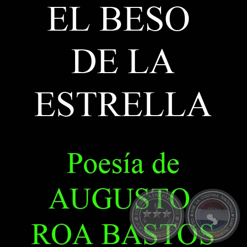 EL BESO DE LA ESTRELLA - Poesía de AUGUSTO ROA BASTOS