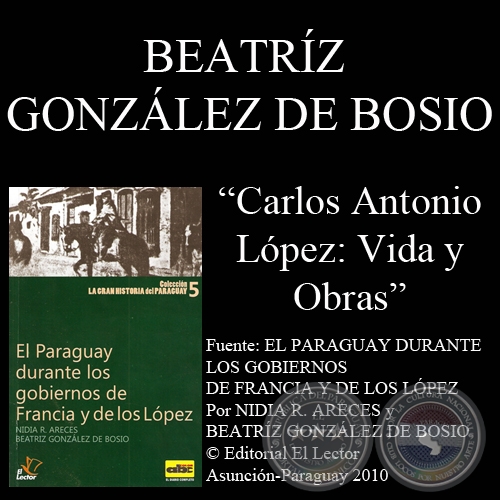 CARLOS ANTONIO LÓPEZ. VIDA Y OBRAS (Por BEATRÍZ GONZÁLEZ DE BOSIO)