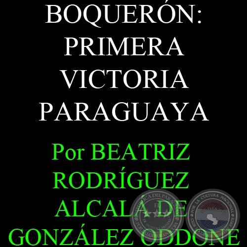 BOQUERÓN: PRIMERA VICTORIA PARAGUAYA - Ensayo de BEATRÍZ RODRÍGUEZ ALCALA DE GONZÁLEZ ODDONE