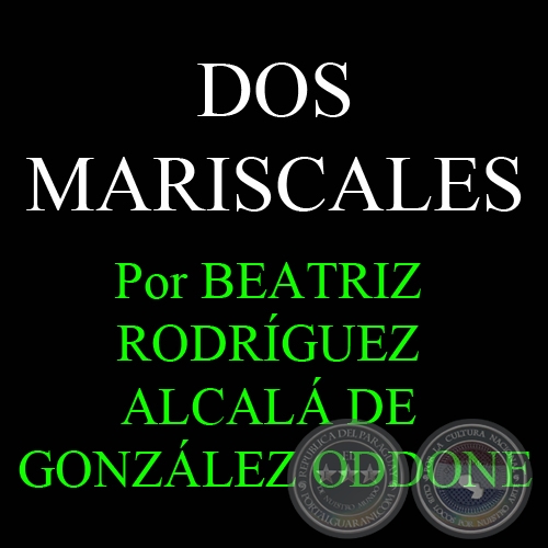 DOS MARISCALES, JOSÉ FÉLIX ESTIGARRIBIA y FRANCISCO SOLANO LÓPEZ - Por BEATRIZ RODRÍGUEZ ALCALÁ DE GONZÁLEZ ODDONE 