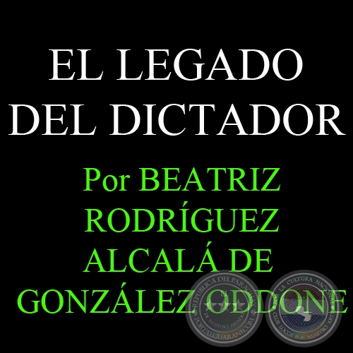 EL LEGADO DEL DICTADOR - Por BEATRIZ RODRGUEZ ALCAL DE GONZLEZ ODDONE