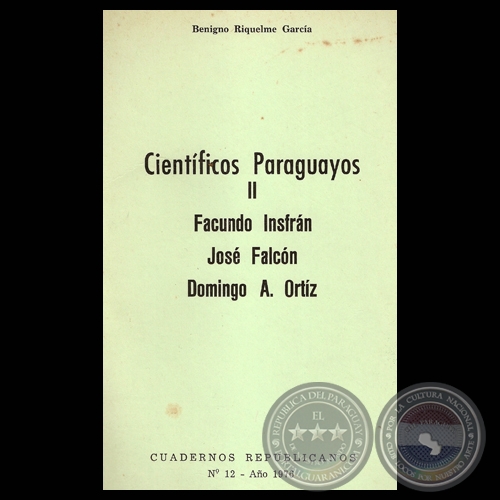 CIENTÍFICOS PARAGUAYOS - FACUNDO INSFRÁN, JOSÉ FALCÓN y DOMINGO A. ORTIZ (Ensayo de BENIGNO RIQUELME GARCÍA)