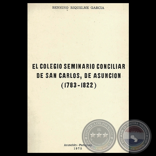 EL COLEGIO SEMINARIO CONCILIAR DE SAN CARLOS, DE ASUNCIN (1783-1822) - Por BENIGNO RIQUELME GARCA 
