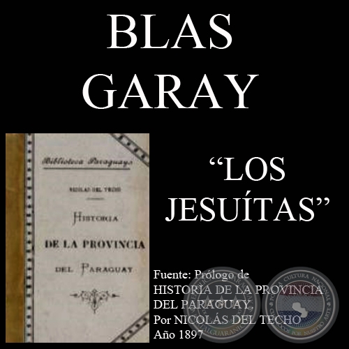 HISTORIA DE LA PROVINCIA DEL PARAGUAY DE LA COMPAÑÍA DE JESÚS - P. NICOLÁS DEL TECHO - Prólogo de BLAS GARAY