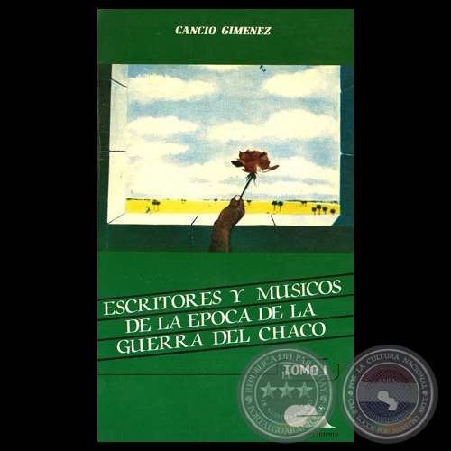 ESCRITORES Y MÚSICOS DE LA ÉPOCA DE LA GUERRA DEL CHACO (Autor: CANCIO GIMENEZ)